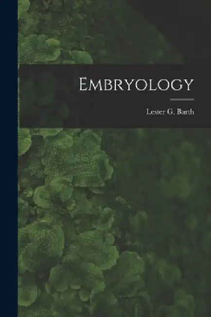 Embryology by Lester G. 1905-1979 Barth