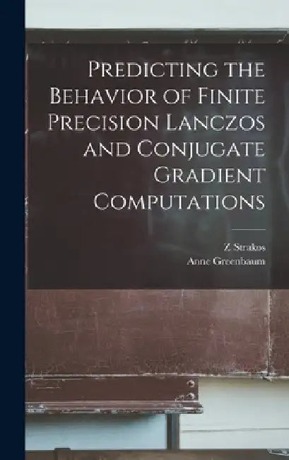 Predicting the Behavior of Finite Precision Lanczos and Conjugate Gradient Computations by Anne Greenbaum