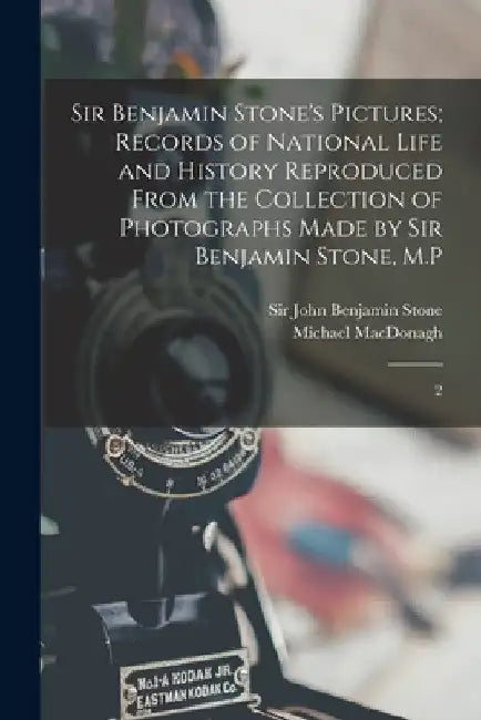 Sir Benjamin Stone's Pictures; Records of National Life and History Reproduced From the Collection of Photographs Made by Sir Benjamin Stone, M.P: 2 by Michael MacDonagh