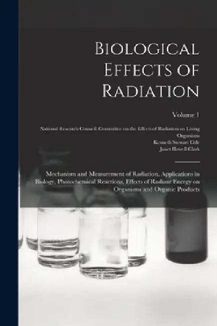 Biological Effects of Radiation; Mechanism and Measurement of Radiation, Applications in Biology, Photochemical Reactions, Effects of Radiant Energy o by Benjamin M. 1872-1956 Duggar