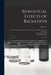 Biological Effects of Radiation; Mechanism and Measurement of Radiation, Applications in Biology, Photochemical Reactions, Effects of Radiant Energy o by Benjamin M. 1872-1956 Duggar