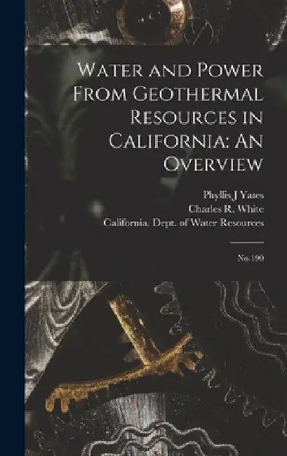 Water and Power From Geothermal Resources in California: An Overview: No.190 by California Dept of Water Resources