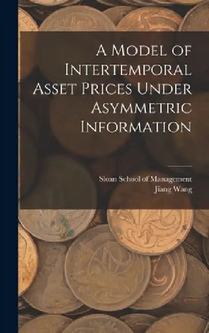 A Model of Intertemporal Asset Prices Under Asymmetric Information by Jiang Wang