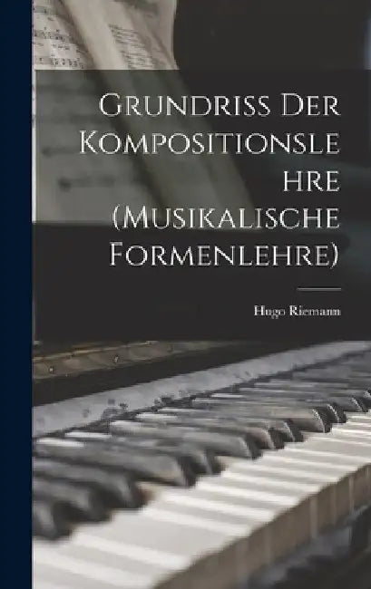 Grundriss der kompositionslehre (musikalische formenlehre) by Hugo Riemann