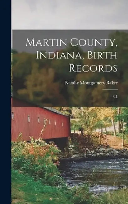 Martin County, Indiana, Birth Records: 3-4 by Natalie Montgomery Baker