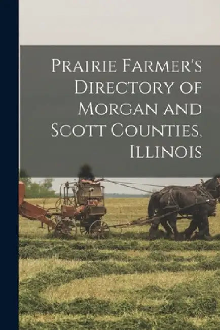Prairie Farmer's Directory of Morgan and Scott Counties, Illinois by Anonymous