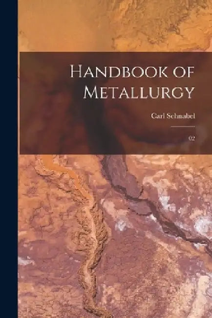 Handbook of Metallurgy: 02 by Carl Schnabel