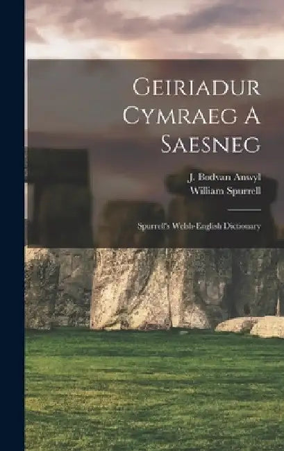 Geiriadur Cymraeg A Saesneg: Spurrell's Welsh-english Dictionary by Spurrell William 1813-1889