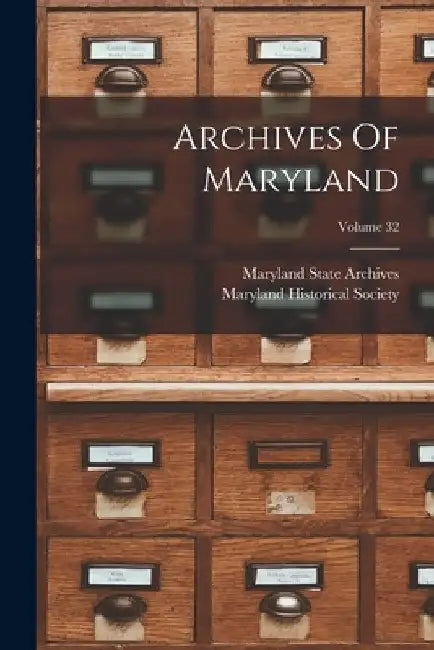 Archives Of Maryland; Volume 32 by Maryland Historical Society