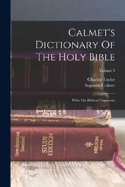 Calmet's Dictionary Of The Holy Bible: With The Biblical Fragments; Volume 3 by Augustin Calmet