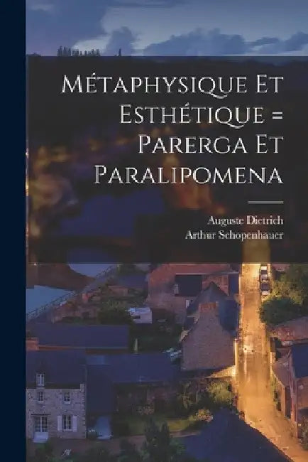 Métaphysique Et Esthétique = Parerga Et Paralipomena by Arthur Schopenhauer
