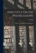 Aristotle On His Predecessors: Being The First Book Of His Metaphysics by Aristotle