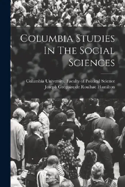 Columbia Studies In The Social Sciences by Columbia University Faculty of Polit