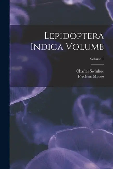 Lepidoptera Indica Volume; Volume 1 by Moore Frederic 1830-1907