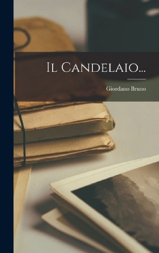Il Candelaio... by Giordano Bruno