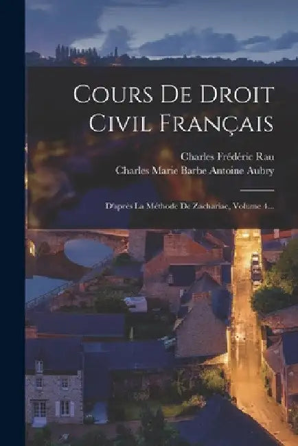 Cours De Droit Civil Français: D'après La Méthode De Zachariae, Volume 4... by Charles Marie Barbe Antoine Aubry