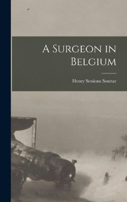 A Surgeon in Belgium by Henry Sessions Souttar
