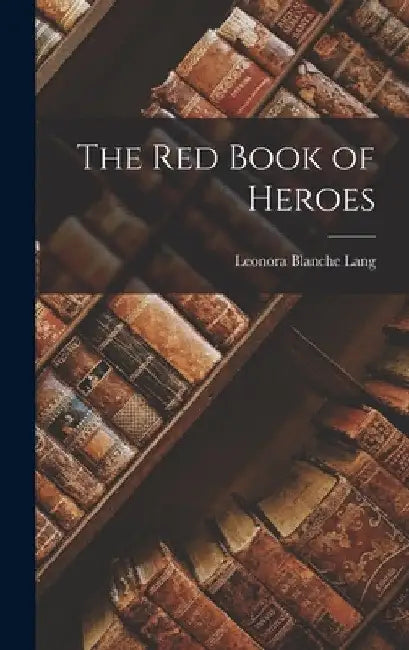 The Red Book of Heroes by Leonora Blanche Lang