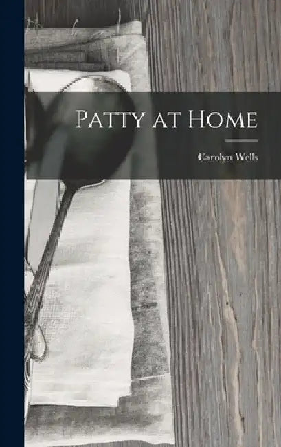 Patty at Home by Carolyn Wells