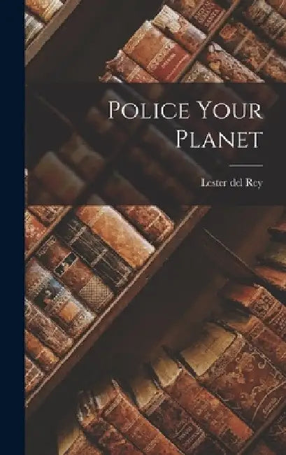 Police Your Planet by Lester Del Rey