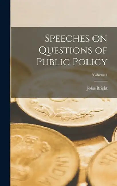 Speeches on Questions of Public Policy; Volume 1 by John Bright