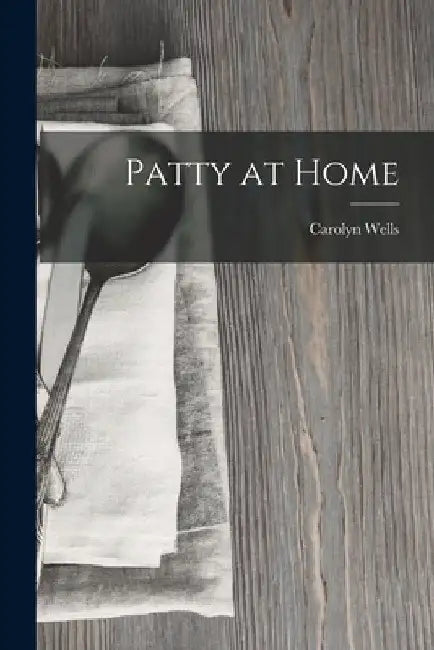 Patty at Home by Carolyn Wells