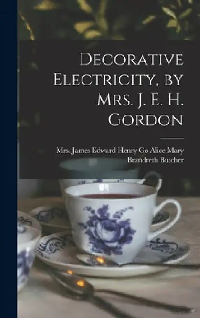 Decorative Electricity, by Mrs. J. E. H. Gordon by James Ed Mary Brandreth Butcher