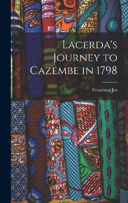 Lacerda's Journey to Cazembe in 1798 by Francisco Jos
