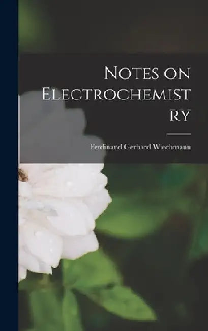 Notes on Electrochemistry by Ferdinand Gerhard Wiechmann