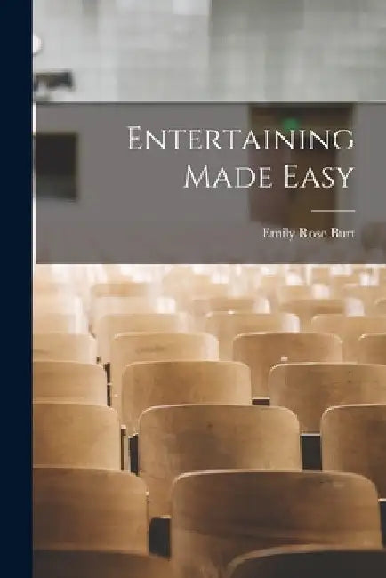 Entertaining Made Easy by Emily Rose Burt