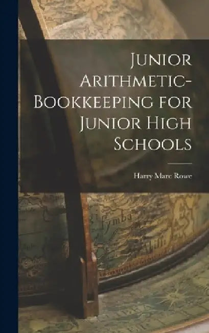 Junior Arithmetic-bookkeeping for Junior High Schools by Harry Marc Rowe