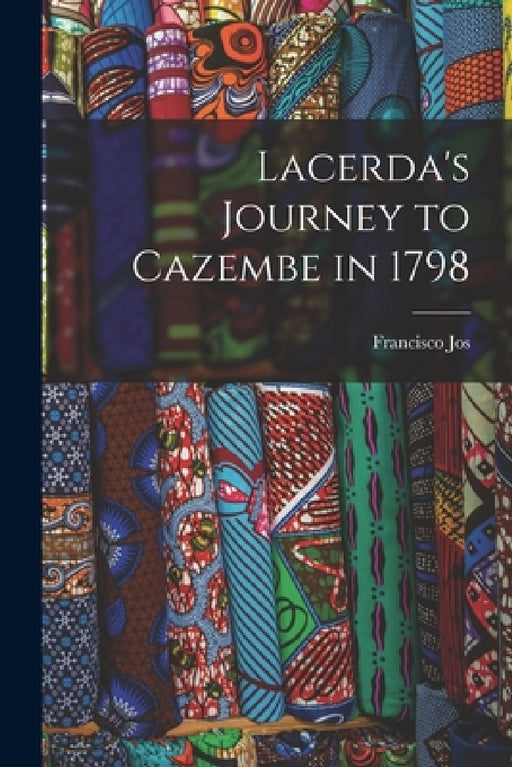 Lacerda's Journey to Cazembe in 1798 by Francisco Jos