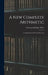 A New Complete Arithmetic: Uniting Oral and Written Exercises by Emerson Elbridge White
