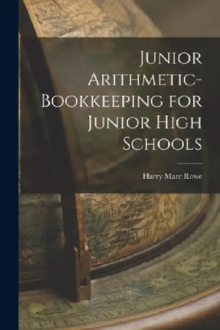 Junior Arithmetic-bookkeeping for Junior High Schools by Harry Marc Rowe