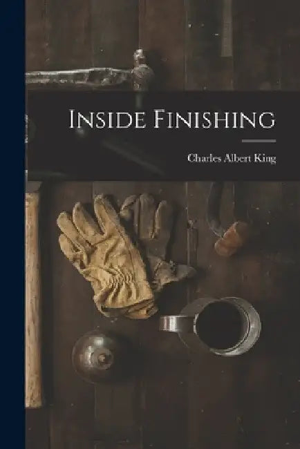 Inside Finishing by Charles Albert King