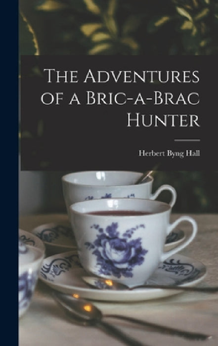 The Adventures of a Bric-a-Brac Hunter by Herbert Byng Hall