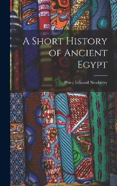 A Short History of Ancient Egypt by Percy Edward Newberry