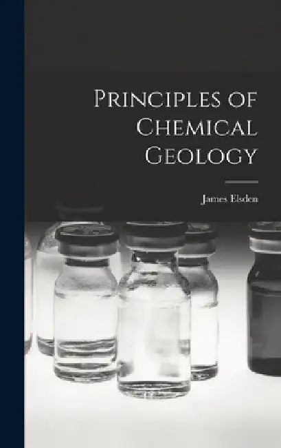 Principles of Chemical Geology by James Elsden