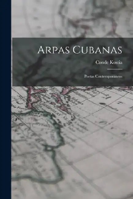 Arpas Cubanas: Poetas Contemporaneos by Conde Kostia