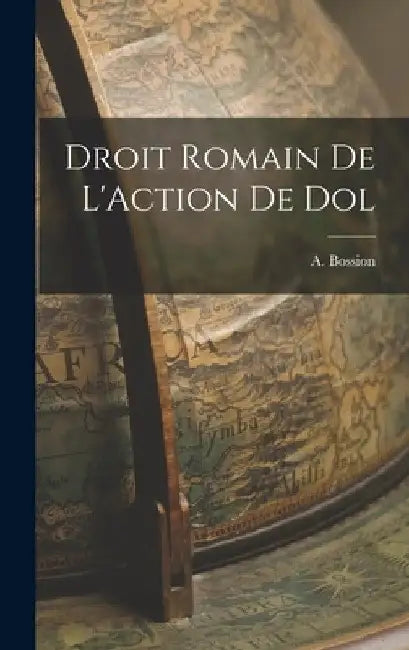 Droit Romain de L'Action de Dol by A. Bossion