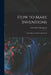 How to Make Inventions: Inventing as a Science and an Art by Edward P. Thompson