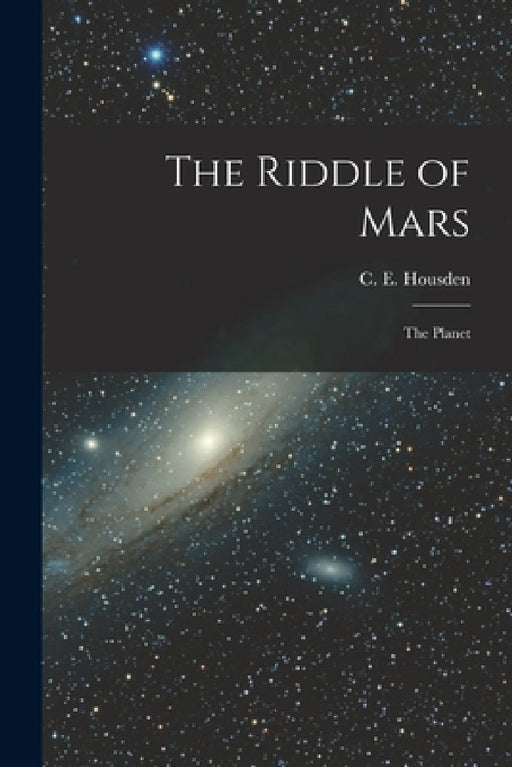 The Riddle of Mars: The Planet by C. E. Housden