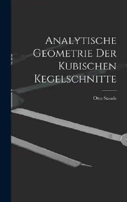 Analytische Geometrie der Kubischen Kegelschnitte by Otto Staude