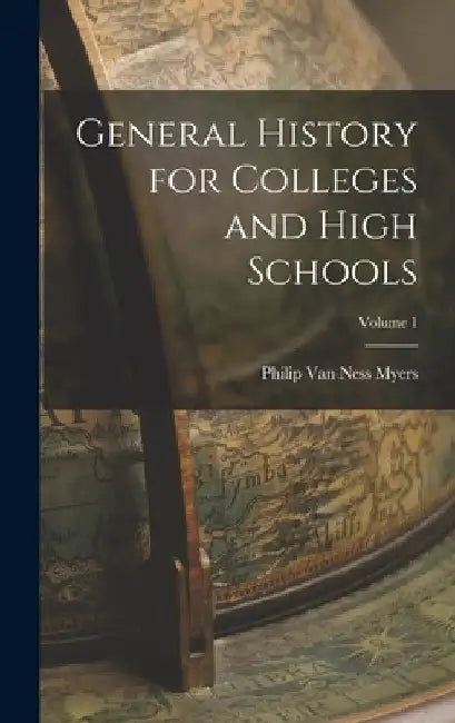 General History for Colleges and High Schools; Volume 1 by Philip Van Ness Myers