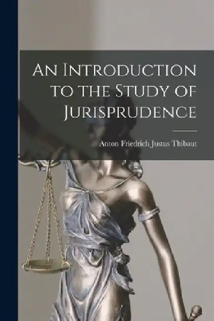 An Introduction to the Study of Jurisprudence by Anton Friedrich Justus Thibaut