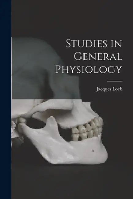 Studies in General Physiology by Jacques Loeb