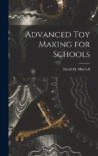 Advanced Toy Making for Schools by David M. Mitchell