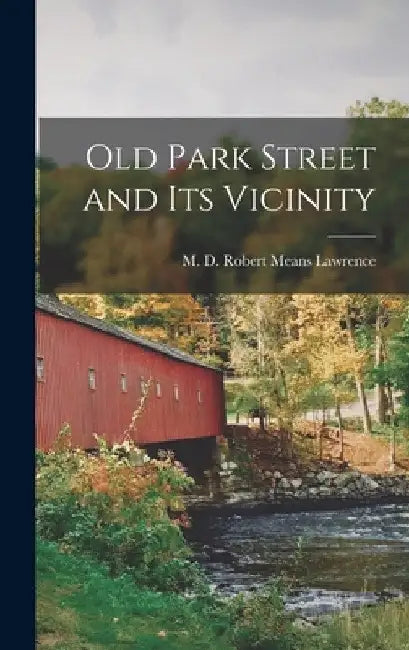Old Park Street and Its Vicinity by M. D. Robert Means Lawrence