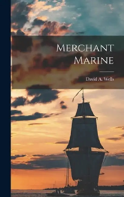 Merchant Marine by David a. Wells