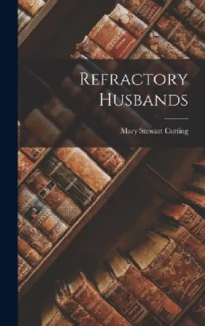 Refractory Husbands by Mary Stewart Cutting